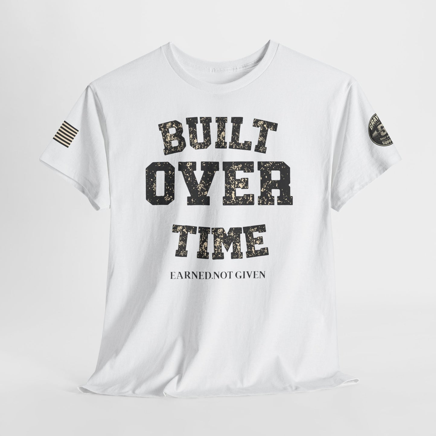 Built Over Time Tee — "Earned Not Given" Motivational Graphic T-Shirt