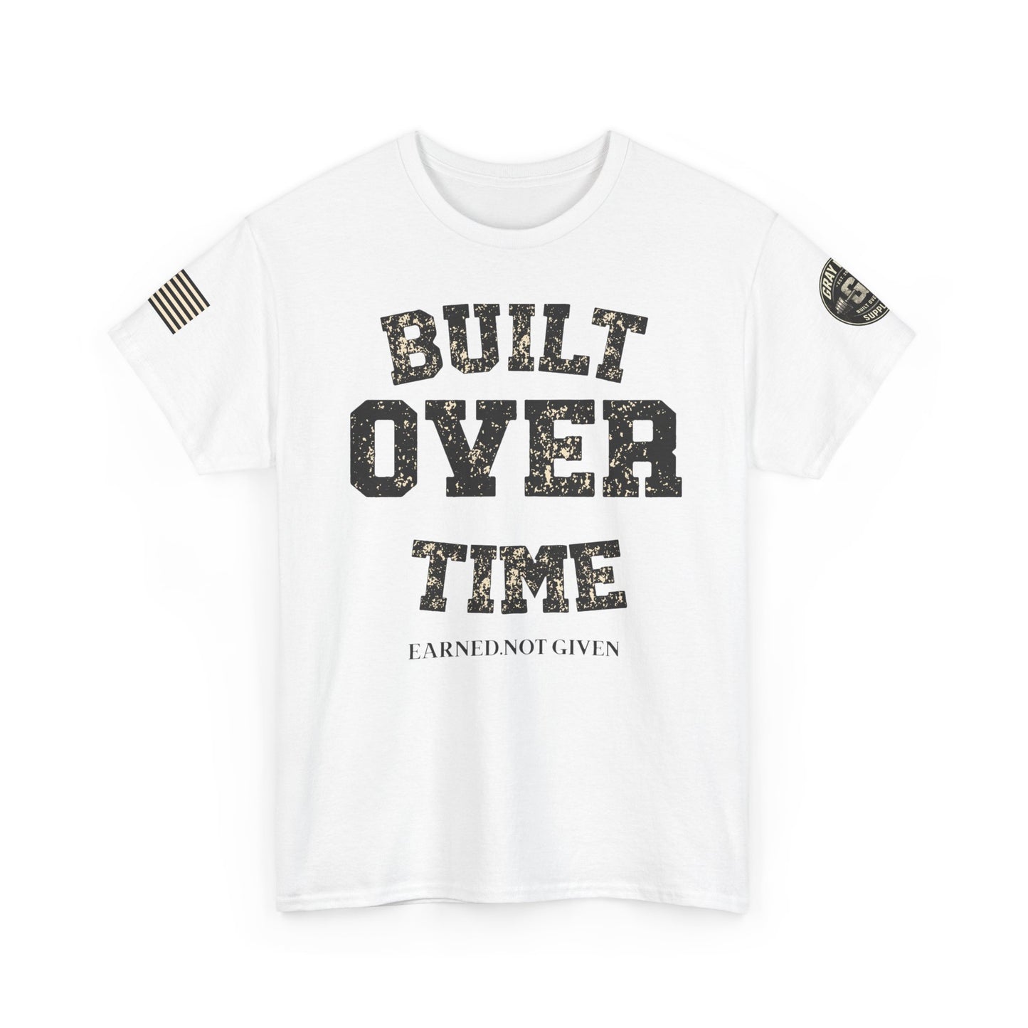 Built Over Time Tee — "Earned Not Given" Motivational Graphic T-Shirt